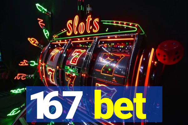 167 bet